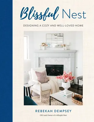Blažené hniezdo, 2: Navrhovanie štýlového a milovaného domova - A Blissful Nest, 2: Designing a Stylish and Well-Loved Home