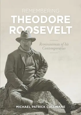 Spomienka na Theodora Roosevelta: Spomienky jeho súčasníkov - Remembering Theodore Roosevelt: Reminiscences of His Contemporaries