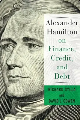 Alexander Hamilton o financiách, úveroch a dlhoch - Alexander Hamilton on Finance, Credit, and Debt