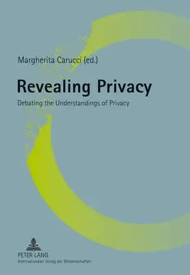 Odhaľovanie súkromia; diskusia o chápaní súkromia - Revealing Privacy; Debating the Understandings of Privacy