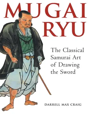 Mugai Ryu: Klasické japonské umenie kreslenia mečom - Mugai Ryu: The Classical Japanese Art of Drawing the Sword