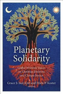 Planetárna solidarita: Hlasy globálnych žien o kresťanskej doktríne a klimatickej spravodlivosti. - Planetary Solidarity: Global Women's Voices on Christian Doctrine and Climate Justice