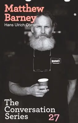 Hans Ulrich Obrist & Matthew Barney: The Conversation Series: Zväzok 27 - Hans Ulrich Obrist & Matthew Barney: The Conversation Series: Volume 27
