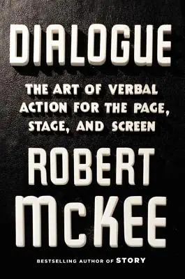 Dialóg: Umenie slovného konania pre stránku, javisko a filmové plátno - Dialogue: The Art of Verbal Action for Page, Stage, and Screen