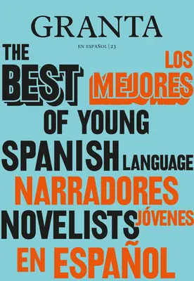Los Mejores Narradores Jvenes en Espaol / Granta: The Best of Young Spanish-Language Novelists / To najlepšie z mladých španielsky píšucich autorov - Los Mejores Narradores Jvenes en Espaol / Granta: The Best Of Young Spanish-Language Novelists