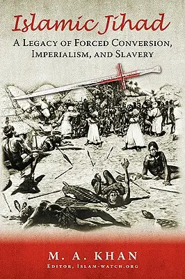 Islamský džihád: Dedičstvo nútených konverzií, imperializmu a otroctva - Islamic Jihad: A Legacy of Forced Conversion, Imperialism, and Slavery