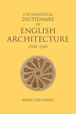 Biografický slovník anglickej architektúry 1540-1640 - A Biographical Dictionary of English Architecture, 1540-1640