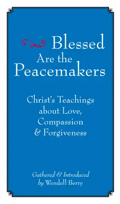Blahoslavení tvorcovia pokoja: Kristovo učenie o láske, súcite a odpustení - Blessed Are the Peacemakers: Christ's Teachings about Love, Compassion and Forgiveness