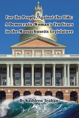 Za ľudí, proti prílivu: Desať rokov demokratky v massachusettskom zákonodarnom zbore - For the People, Against the Tide: A Democratic Woman's Ten Years in the Massachusetts Legislature