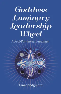 Kolo vedenia bohyne Luminary: Postpatriarchálna paradigma - Goddess Luminary Leadership Wheel: A Post-Patriarchal Paradigm