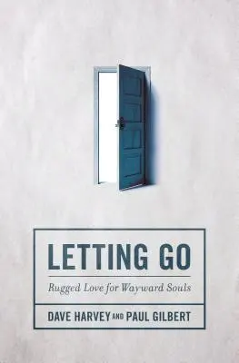 Púšťanie: Drsná láska pre zblúdilé duše - Letting Go: Rugged Love for Wayward Souls