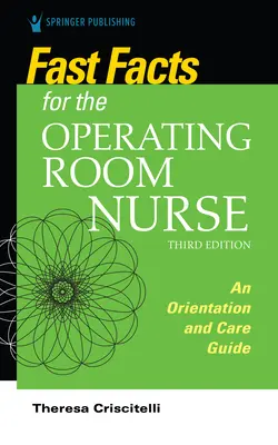Rýchle fakty pre operačnú sestru, tretie vydanie: Príručka pre orientáciu a starostlivosť - Fast Facts for the Operating Room Nurse, Third Edition: An Orientation and Care Guide