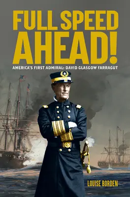 Plnou parou vpred! Prvý americký admirál: David Glasgow Farragut: prvý admirál sveta: David Glasgow Farragut - Full Speed Ahead!: America's First Admiral: David Glasgow Farragut