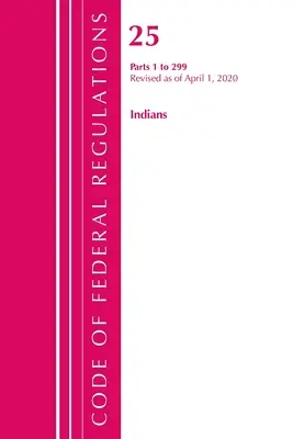 Zákonník federálnych predpisov, hlava 25 Indians 1-299, revidovaný k 1. aprílu 2020 (Úrad federálneho registra (U S )) - Code of Federal Regulations, Title 25 Indians 1-299, Revised as of April 1, 2020 (Office of the Federal Register (U S ))