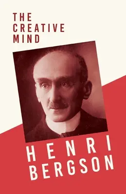 Tvorivá myseľ: Alexander Gunn: Rozumná myseľ: s kapitolou z Bergsona a jeho filozofie - The Creative Mind: With a Chapter from Bergson and his Philosophy by J. Alexander Gunn