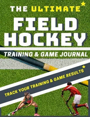 Tréningový a herný denník pozemného hokeja - The Ultimate Field Hockey Training and Game Journal