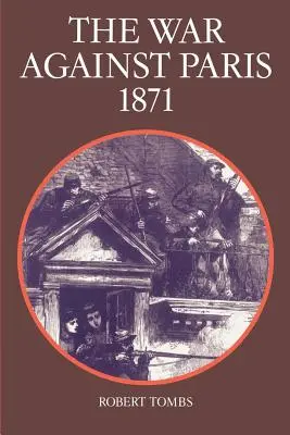 Vojna proti Parížu, 1871 - The War Against Paris, 1871