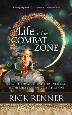 Život v bojovej zóne: Ako prežiť, prosperovať a zvíťaziť uprostred ťažkých situácií - Life in the Combat Zone: How to Survive, Thrive, & Overcome in the Midst of Difficult Situations
