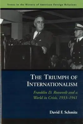Triumf internacionalizmu: Roosevelt a svet v kríze, 1933 - 1941 - The Triumph of Internationalism: Franklin D. Roosevelt and a World in Crisis, 1933-1941