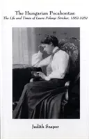 Maďarská Pocahontas - Život a doba Laury Polanyi Strickerovej, 1882-1959 - Hungarian Pocahontas - The Life and Times of Laura Polanyi Stricker, 1882-1959