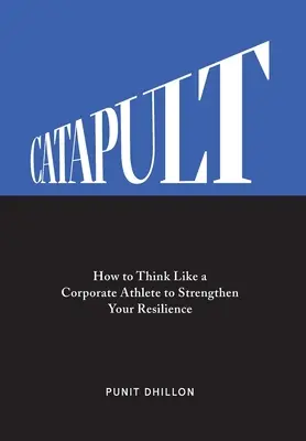 Katapult: Ako myslieť ako firemný športovec a posilniť svoju odolnosť - Catapult: How to Think Like a Corporate Athlete to Strengthen Your Resilience