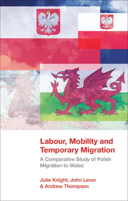 Práca, mobilita a dočasná migrácia - porovnávacia štúdia poľskej migrácie do Walesu - Labour, Mobility and Temporary Migration - A Comparative Study of Polish Migration to Wales