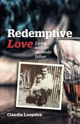 Vykupiteľská láska: Život s otcom alkoholikom - Redemptive Love: Living with an alcoholic father