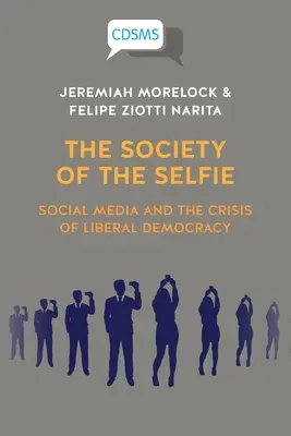Spoločnosť selfie: Sociálne médiá a kríza liberálnej demokracie - The Society of the Selfie: Social Media and the Crisis of Liberal Democracy