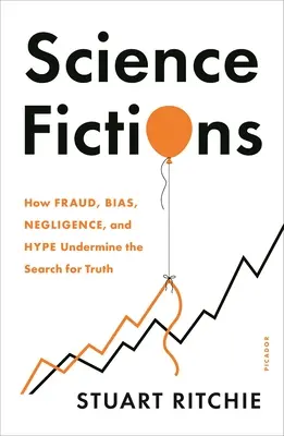 Vedecké výmysly: Ako podvody, zaujatosť, nedbalosť a hype podkopávajú hľadanie pravdy - Science Fictions: How Fraud, Bias, Negligence, and Hype Undermine the Search for Truth