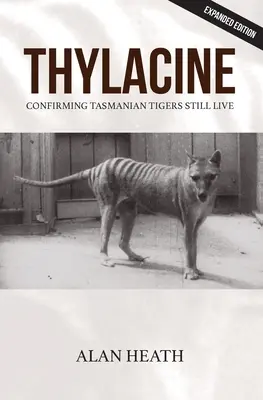 Thylacine: Potvrdenie, že tasmánske tigre stále žijú - Thylacine: Confirming Tasmanian Tigers Still Live
