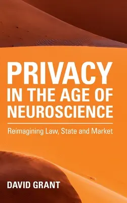 Súkromie vo veku neurovedy: Prehodnotenie práva, štátu a trhu - Privacy in the Age of Neuroscience: Reimagining Law, State and Market