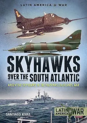 Skyhawky nad južným Atlantikom: Argentínske Skyhawky vo vojne o Malvíny/Falklandy 1982 - Skyhawks Over the South Atlantic: Argentine Skyhawks in the Malvinas/Falklands War 1982