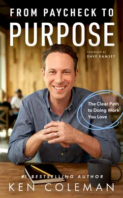 Od výplaty k cieľu: Jasná cesta k práci, ktorú milujete - From Paycheck to Purpose: The Clear Path to Doing Work You Love