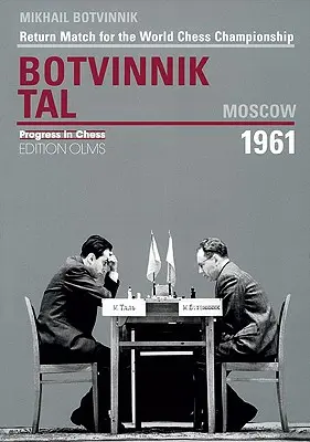 Botvinnik - Tal, Moskva 1961: Odvetný zápas o titul majstra sveta v šachu - Botvinnik - Tal, Moscow 1961: Return Match for the World Chess Championship