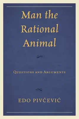 Človek ako racionálne zviera: Otázky a argumenty - Man the Rational Animal: Questions and Arguments