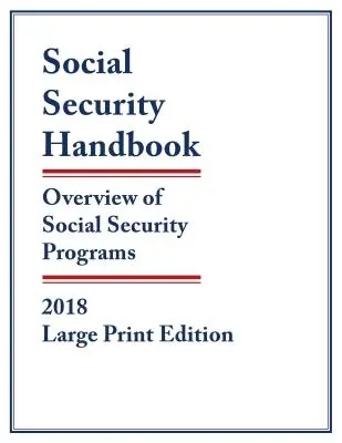 Príručka sociálneho zabezpečenia 2018: Prehľad programov sociálneho zabezpečenia, veľké tlačené vydanie - Social Security Handbook 2018: Overview of Social Security Programs, Large Print Edition