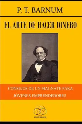 El arte de hacer dinero: Hviezdna kniha: Consejos de un magnate para jvenes emprendedores - El arte de hacer dinero: Consejos de un magnate para jvenes emprendedores