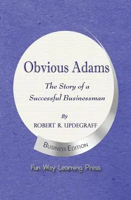 Obvious Adams -- Príbeh úspešného podnikateľa: Nové obchodné vydanie - Obvious Adams -- The Story of a Successful Businessman: New Business Edition