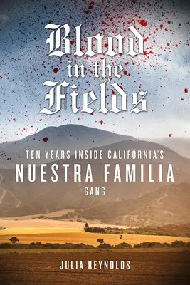Krv na poliach: Desať rokov v kalifornskom gangu Nuestra Familia - Blood in the Fields: Ten Years Inside California's Nuestra Familia Gang