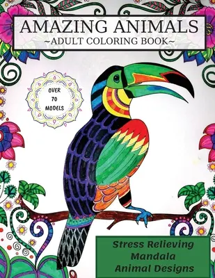Úžasné zvieratá Omaľovánky: Knižka na vyfarbovanie pre dospelých, mandaly so zvieracími vzormi na uvoľnenie stresu - Amazing Animals Coloring Book: Adult Coloring Book, Stress Relieving Mandala Animal Designs