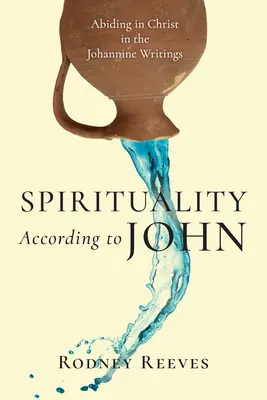 Duchovnosť podľa Jána: Zotrvávanie v Kristovi v jánovských spisoch - Spirituality According to John: Abiding in Christ in the Johannine Writings