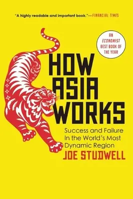 Ako funguje Ázia: Ako funguje Ázia: úspech a neúspech v najdynamickejšom regióne sveta - How Asia Works: Success and Failure in the World's Most Dynamic Region