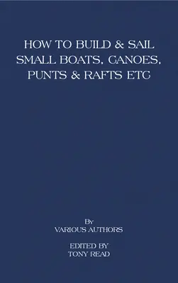 Ako postaviť a plávať na malých lodiach - kanoe - pltiach a raftoch - How to Build and Sail Small Boats - Canoes - Punts and Rafts