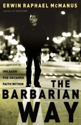 Barbarská cesta: Uvoľnite v sebe neskrotnú vieru - The Barbarian Way: Unleash the Untamed Faith Within