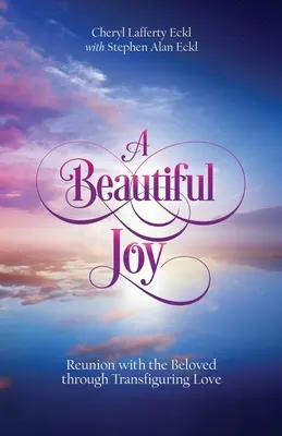 Krásna radosť: Znovuzjednotenie s milovanou osobou prostredníctvom premieňajúcej lásky - A Beautiful Joy: Reunion with the Beloved through Transfiguring Love
