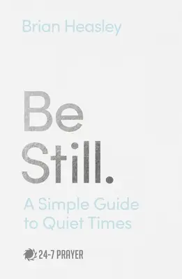 Buď v pokoji: Jednoduchý sprievodca tichými chvíľami - Be Still: A Simple Guide to Quiet Times