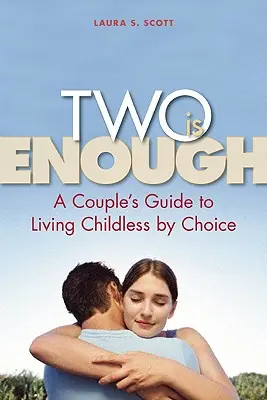 Dvaja stačia: Príručka pre páry, ako žiť bezdetne z vlastného rozhodnutia - Two Is Enough: A Couple's Guide to Living Childless by Choice