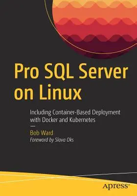 Pro SQL Server na Linuxe: Vrátane nasadenia na báze kontajnerov s Dockerom a Kubernetes - Pro SQL Server on Linux: Including Container-Based Deployment with Docker and Kubernetes