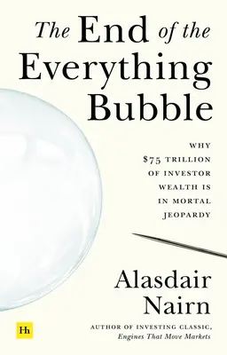 Koniec bubliny všetkého: Prečo je majetok investorov v hodnote 75 biliónov dolárov v smrteľnom ohrození - The End of the Everything Bubble: Why $75 Trillion of Investor Wealth Is in Mortal Jeopardy