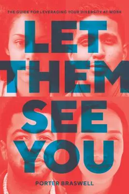 Nech ťa vidia: Príručka na využitie vašej rozmanitosti v práci - Let Them See You: The Guide for Leveraging Your Diversity at Work